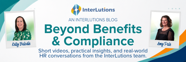 Beyond Benefits & Compliance, an InterLutions blog with Kelly Balodis and Amy Pals